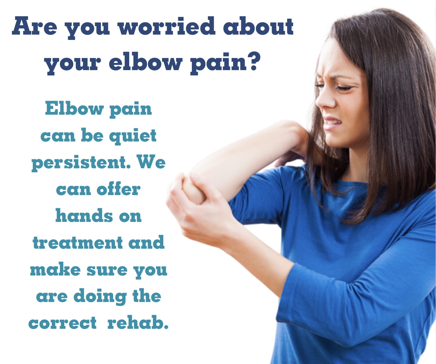 Lady cradling her elbow. Caption reads - Are you worried about your elbow. Elbow pain can be persistent. We offer hands on treatment and make sure you are doing the correct rehab.